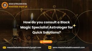 Read more about the article How do you consult a Black Magic Specialist Astrologer for Quick Solutions?