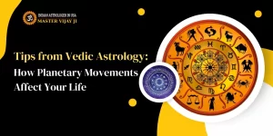 Read more about the article Tips from Vedic Astrology: How Planetary Movements Affect Your Life