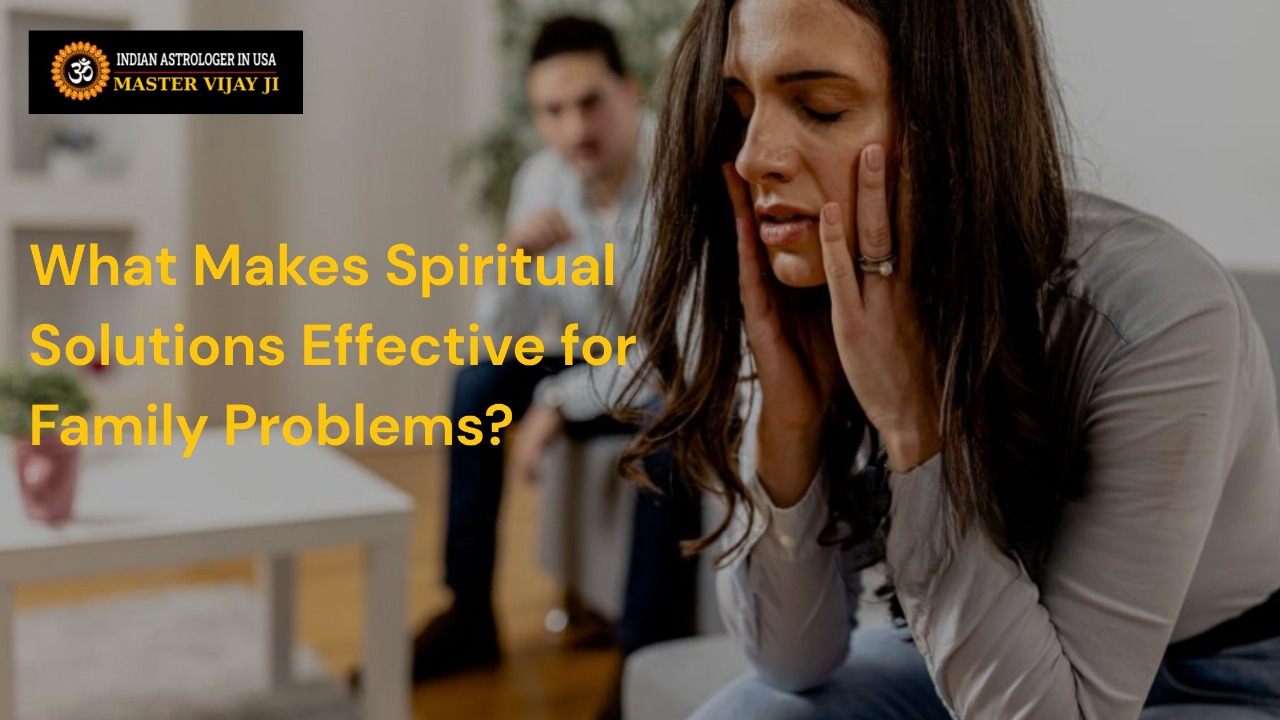 Read more about the article What Makes Spiritual Solutions Effective for Family Problems?