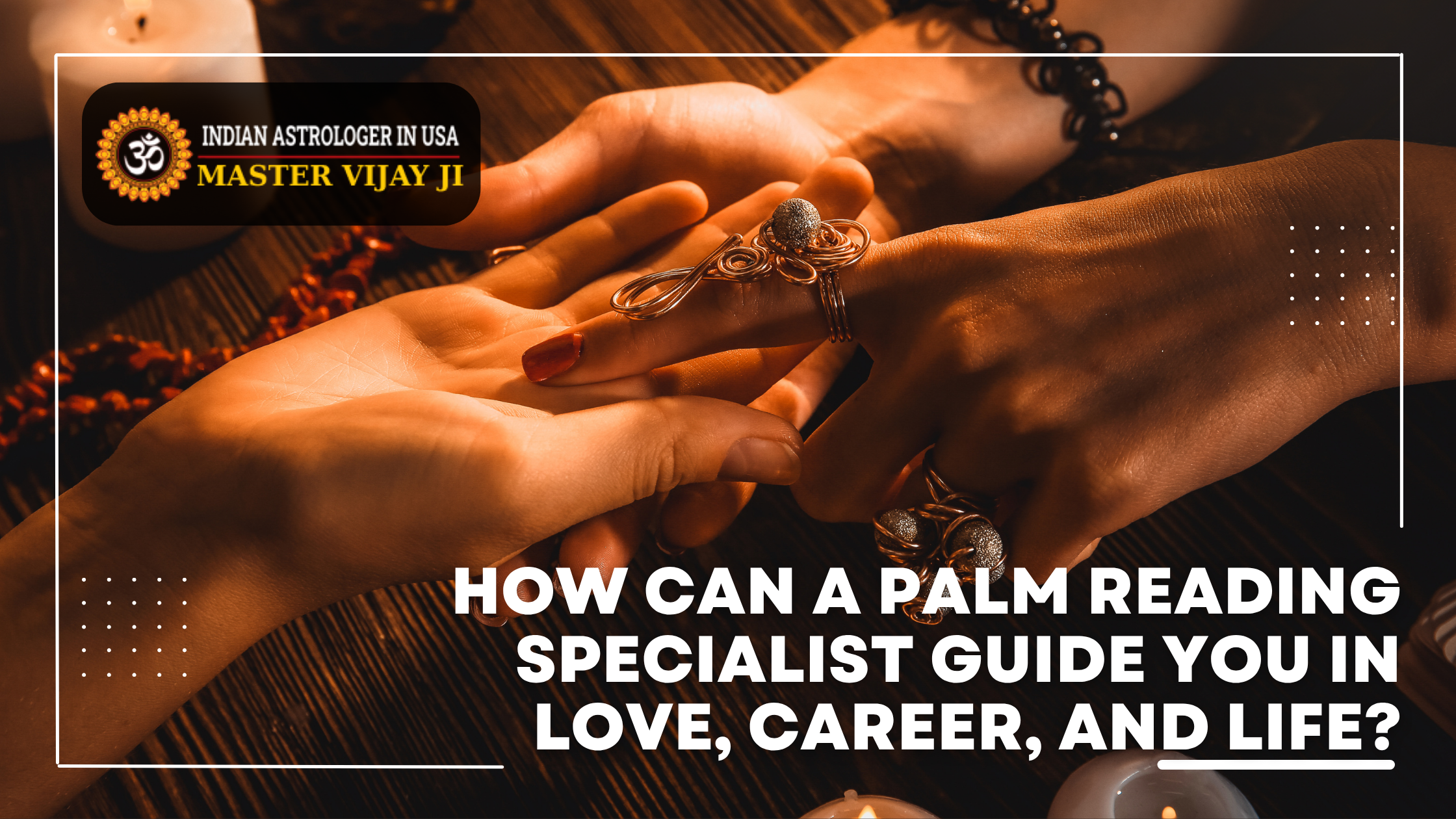 You are currently viewing How Can a Palm Reading Specialist Guide You in Love, Career, and Life?
